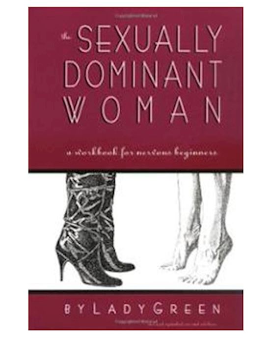The Sexually Dominant Woman: A Workbook For Nervous Beginners