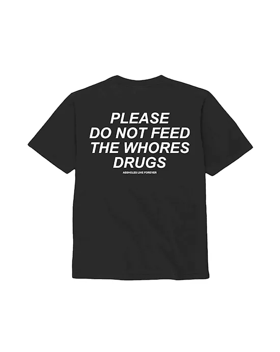 Please Do Not Feed The Whores Drugs TShirt