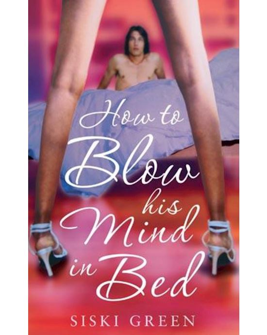 How To Blow His Mind In Bed Book